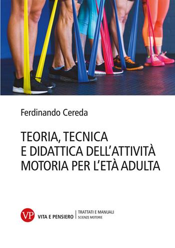 Teoria tecnica e didattica dell'attività motoria per l'età adulta - Ferdinando Cereda - Libro Vita e Pensiero 2023, Università/Trattati e manuali/Scienze motorie | Libraccio.it