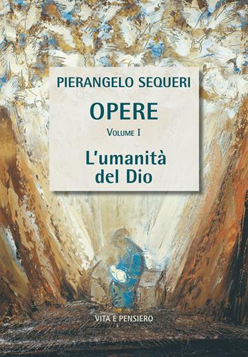 L'umanità del Dio - Pierangelo Sequeri - Libro Vita e Pensiero 2023, Opere di PierAngelo Sequeri | Libraccio.it