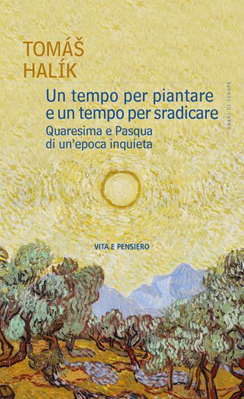 Un tempo per piantare e un tempo per sradicare. Quaresima e Pasqua di un'epoca inquieta - Halík Tomáš - Libro Vita e Pensiero 2024, Grani di senape | Libraccio.it