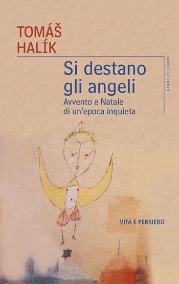 Si destano gli angeli. Avvento e Natale di un'epoca inquieta - Halík Tomáš - Libro Vita e Pensiero 2023, Grani di senape | Libraccio.it