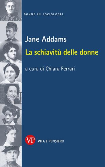 La schiavitù delle donne - Jane Addams - Libro Vita e Pensiero 2023, Donne in sociologia | Libraccio.it