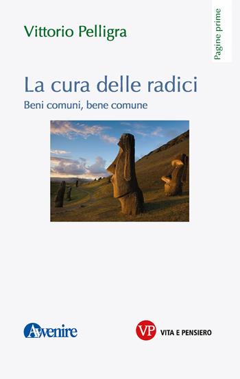 La cura delle radici. Beni comuni, bene comune - Vittorio Pelligra - Libro Vita e Pensiero 2023, Pagine prime | Libraccio.it