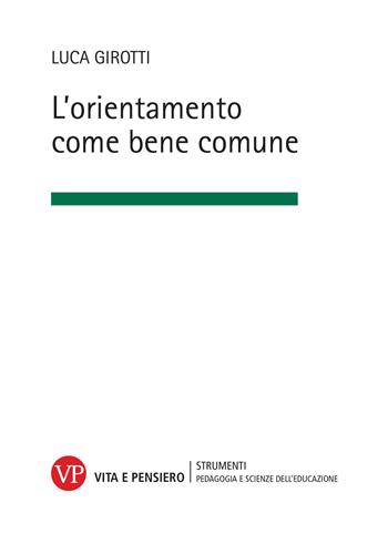 L'orientamento come bene comune. Nuova ediz. - Luca Girotti - Libro Vita e Pensiero 2025, Strumenti/Pedagogia e scienze educazione | Libraccio.it
