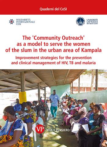 The «community outreach» as a model to serve the women of the slum in the urban area of Kampala  - Libro Vita e Pensiero 2023, Quaderni del CeSI | Libraccio.it