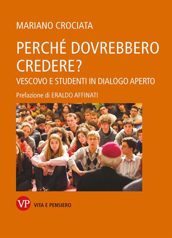 Perché dovrebbero credere? Vescovo e studenti in dialogo aperto - Mariano Crociata - Libro Vita e Pensiero 2023, Saggistica | Libraccio.it