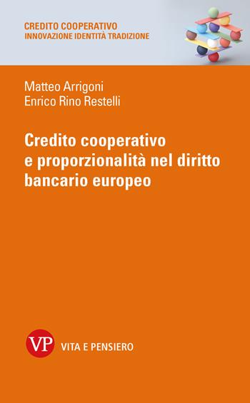 Credito cooperativo e proporzionalità nel diritto bancario europeo. Nuova ediz. - Matteo Arrigoni, Restelli Enrico Rino - Libro Vita e Pensiero 2024, Credito cooperativo. Innovazione identità tradizione | Libraccio.it