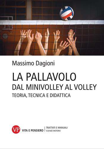 La pallavolo. Dal minivolley al volley. Teoria, tecnica e didattica - Massimo Dagioni - Libro Vita e Pensiero 2024, Trattati e manuali. Scienze motorie | Libraccio.it