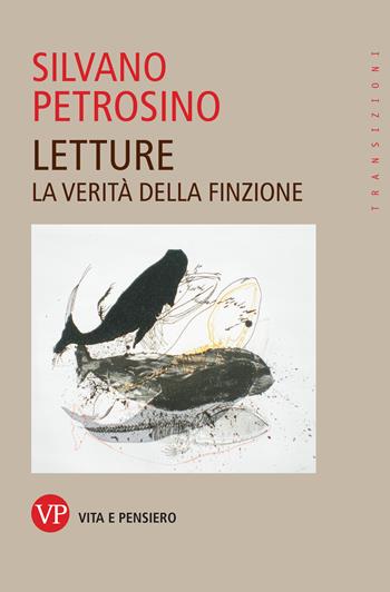 Letture. La verità della finzione - Silvano Petrosino - Libro Vita e Pensiero 2024, Transizioni | Libraccio.it