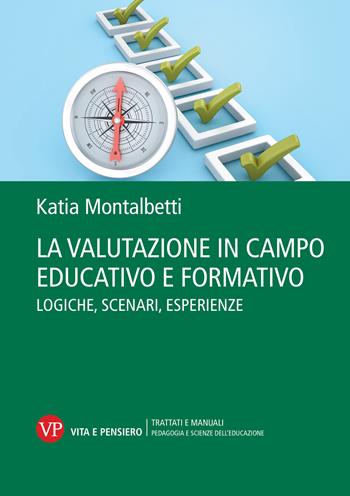 La valutazione in campo educativo e formativo. Logiche, scenari, esperienze - Katia Montalbetti - Libro Vita e Pensiero 2024, Trattati e manuali. Pedagogia e scienze dell'educazione | Libraccio.it