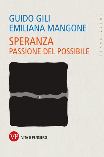 Speranza. Passione del possibile - Guido Gili, Emiliana Mangone - Libro Vita e Pensiero 2025, Transizioni | Libraccio.it