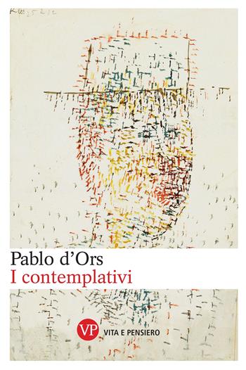 I contemplativi - Pablo D'Ors - Libro Vita e Pensiero 2024, Varia. Narrativa | Libraccio.it
