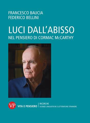 Luci dall'abisso. Nel pensiero di Cormac McCarthy - Francesco Baucia, Federico Bellini - Libro Vita e Pensiero 2024, Ricerche/Sc. linguist. e lett. straniere | Libraccio.it