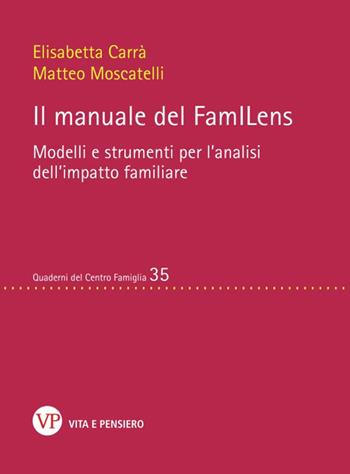Il manuale del FamILens. Modelli e strumenti per l'analisi dell'impatto familiare - Elisabetta Carrà, Matteo Moscatelli - Libro Vita e Pensiero 2024, Quaderni del Centro famiglia | Libraccio.it