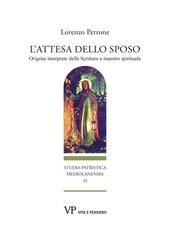 L'attesa dello sposo. Origene interprete delle Scritture e maestro spirituale. Nuova ediz.