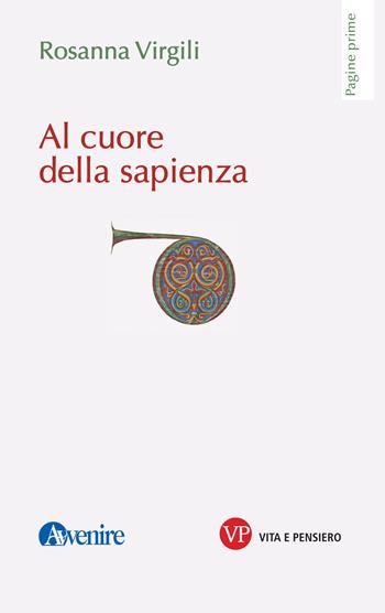 Al cuore della sapienza - Rosanna Virgili - Libro Vita e Pensiero 2025, Pagine prime | Libraccio.it