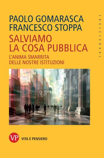 Salviamo la cosa pubblica. Tattiche per la rianimazione delle istituzioni  - Libro Vita e Pensiero 2024, Transizioni | Libraccio.it