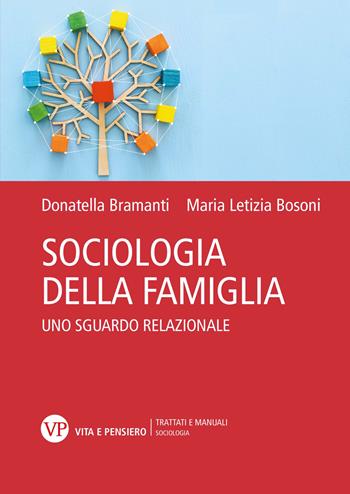 Sociologia della famiglia. Uno sguardo relazionale - Maria Letizia Bosoni, Donatella Bramanti - Libro Vita e Pensiero 2024, Trattati e manuali. Sociologia | Libraccio.it