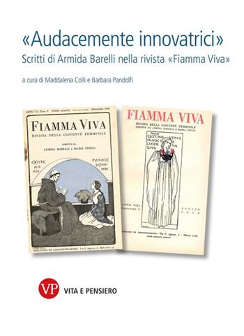 «Audacemente innovatrici». Scritti di Armida Barelli nella rivista «Fiamma viva»  - Libro Vita e Pensiero 2024, Armida Barelli. Fonti e scritti | Libraccio.it