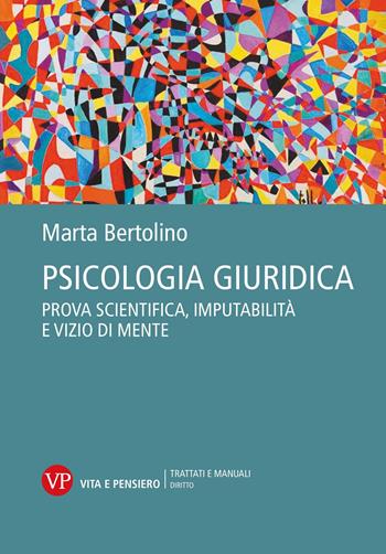 Psicologia giuridica. Prova scientifica, imputabilità e vizio di mente - Marta Bertolino - Libro Vita e Pensiero 2024, Trattati e manuali. Diritto | Libraccio.it