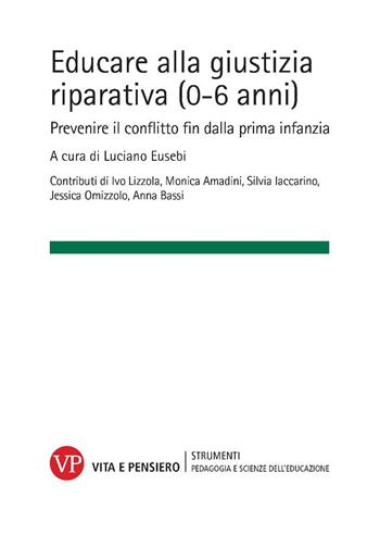 Educare alla giustizia riparativa (0-6 anni). Prevenire il conflitto fin dalla prima infanzia  - Libro Vita e Pensiero 2025, Strumenti/Pedagogia e scienze educazione | Libraccio.it