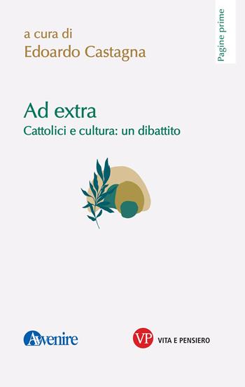 Ad extra. Cattolici e cultura: un dibattito  - Libro Vita e Pensiero 2025, Pagine prime | Libraccio.it