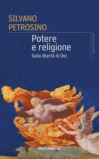 Potere e religione. Sulla libertà di Dio - Silvano Petrosino - Libro Vita e Pensiero 2025, Grani di senape | Libraccio.it