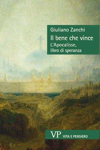 Il bene che vince. L’Apocalisse, libro di speranza - Giuliano Zanchi - Libro Vita e Pensiero 2026, Sestante | Libraccio.it