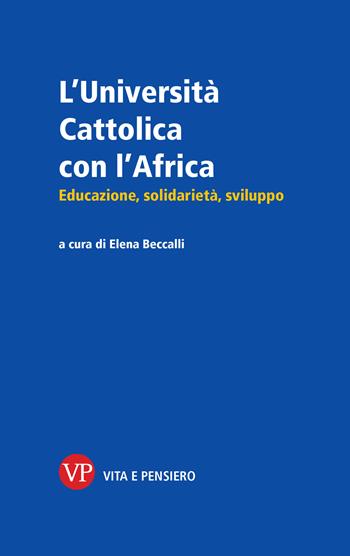L'Università Cattolica con l'Africa. Educazione, solidarietà, sviluppo  - Libro Vita e Pensiero 2025, Università/Repertori e pubblicazioni ist. | Libraccio.it