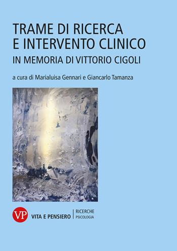 Trame di ricerca e intervento clinico. In memoria di Vittorio Cigoli  - Libro Vita e Pensiero 2026, Ricerche. Psicologia | Libraccio.it