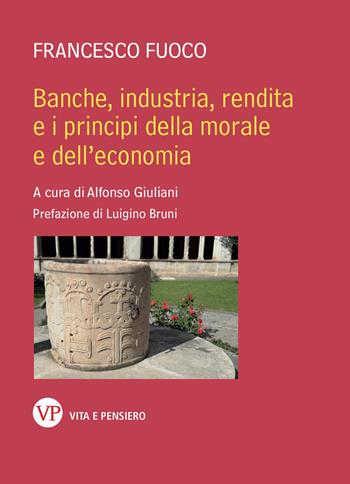 Banche, industria, rendita e i principi della morale e dell'economia - Francesco Fuoco - Libro Vita e Pensiero 2026, Varia. Università | Libraccio.it