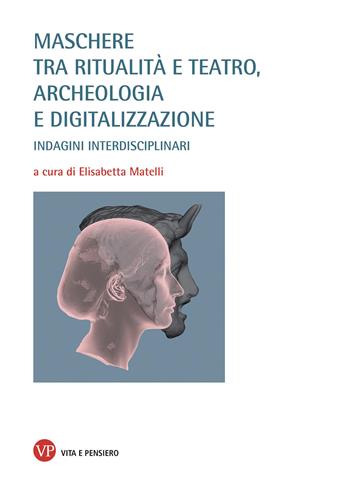 Maschere tra ritualità e teatro, archeologia e digitalizzazione. Indagini interdisciplinari  - Libro Vita e Pensiero 2026, Varia. Università | Libraccio.it