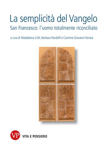 La semplicità del Vangelo. San Francesco l’uomo totalmente riconciliato  - Libro Vita e Pensiero 2026, Armida Barelli. Fonti e scritti | Libraccio.it