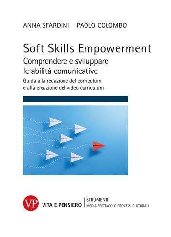 Soft Skills Empowerment. Comprendere e sviluppare le abilità comunicative. Guida alla redazione del curriculum e alla creazione del video curriculum - Anna Sfardini, Paolo Colombo - Libro Vita e Pensiero 2026, Strumenti. Media spettacolo e processi culturali | Libraccio.it