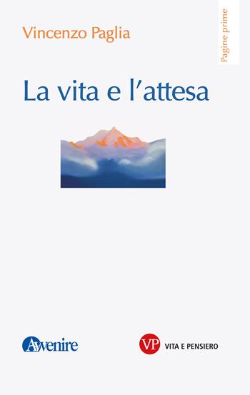 La vita e l’attesa - Vincenzo Paglia - Libro Vita e Pensiero 2026, Pagine prime | Libraccio.it