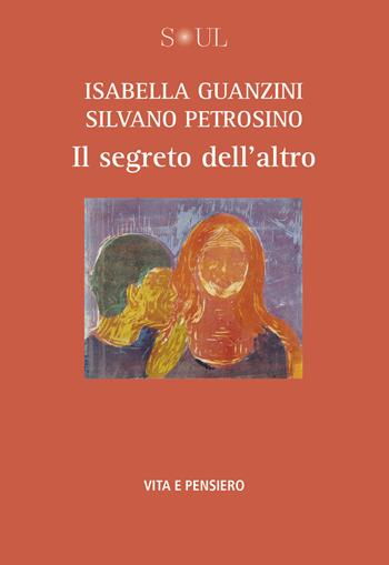 Il segreto dell’altro - Isabella Guanzini, Silvano Petrosino - Libro Vita e Pensiero 2026, Soul | Libraccio.it