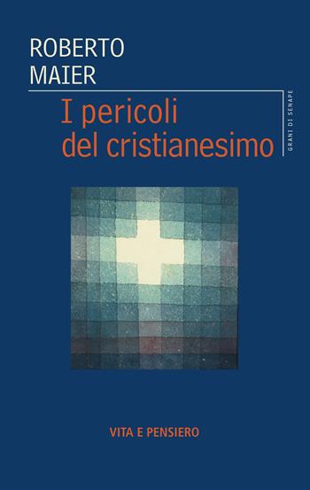 I pericoli del cristianesimo - Roberto Maier - Libro Vita e Pensiero 2026, Grani di senape | Libraccio.it