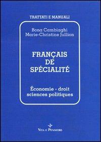 Français de spécialité. Économie, droit, sciences politiques - Bona Cambiaghi, Marie-Christine Jullion - Libro Vita e Pensiero 1992, Ricerche. Scienze linguistiche e letterature straniere | Libraccio.it