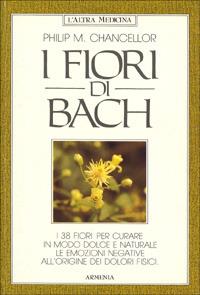 I fiori di Bach - Philip M. Chancellor - Libro Armenia 1994, L'altra medicina | Libraccio.it