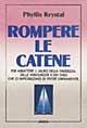 Rompere le catene - Phyllis Krystal - Libro Armenia 1993, La via positiva | Libraccio.it
