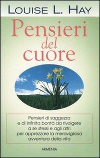 Pensieri del cuore - Louise L. Hay - Libro Armenia 2006, La via positiva | Libraccio.it