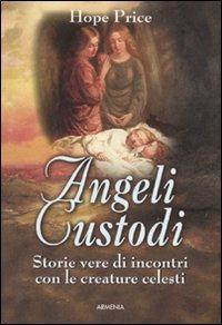 Angeli custodi. Storie vere di incontri con le creature celesti - Hope Price - Libro Armenia 2006, Sotto le ali degli angeli | Libraccio.it