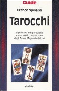 Tarocchi. Significato, interpretazione e metodo di consultazione degli arcani maggiori e minori - Franco Spinardi - Libro Armenia 2002, Ombre | Libraccio.it