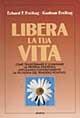Libera la tua vita. Come trasformare e illuminare la propria esistenza applicando concretamente la filosofia del pensiero positivo - Erhard F. Freitag, Gudrun Freitag - Libro Armenia 1994, La via positiva | Libraccio.it