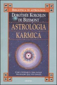 Astrologia karmica. Come utilizzare il tema natale per risalire alle vite passate - Dorothée Koechlin de Bizemont - Libro Armenia 2007, Biblioteca di astrologia | Libraccio.it
