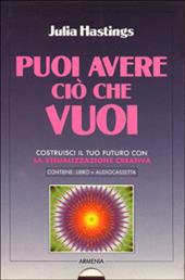 Puoi avere ciò che vuoi. Costruisci il tuo futuro con la visualizzazione creativa. Con audiocassetta