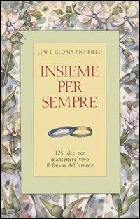 Insieme per sempre. 125 idee per mantenere vivo il fuoco dell'amore - Lew Richfield, Gloria Richfield - Libro Armenia 1996, Scrigno | Libraccio.it