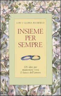 Insieme per sempre. 125 idee per mantenere vivo il fuoco dell'amore - Lew Richfield, Gloria Richfield - Libro Armenia 1996, Lo scrigno | Libraccio.it