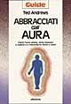 Abbracciati dall'aura. Cos'è l'aura umana, come imparare a vederla e a interpretarne forme e colori - Ted Andrews - Libro Armenia 1996, Guide | Libraccio.it