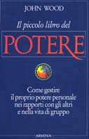 Il piccolo libro del potere - John Wood - Libro Armenia 1996, Scrigno | Libraccio.it
