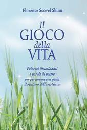 Il gioco della vita. Principi illuminanti e parole di potere per percorrere con gioia il sentiero dell'esistenza